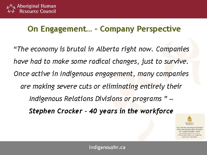 On Engagement… – Company Perspective “The economy is brutal in Alberta right now. Companies