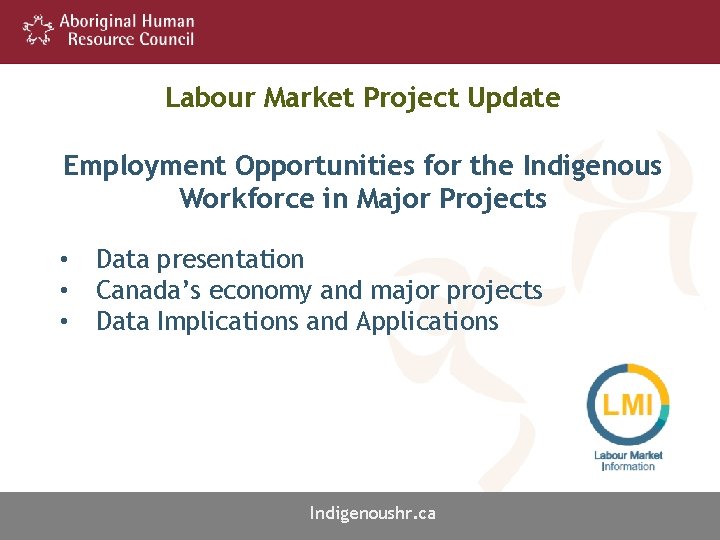 Labour Market Project Update Employment Opportunities for the Indigenous Workforce in Major Projects •