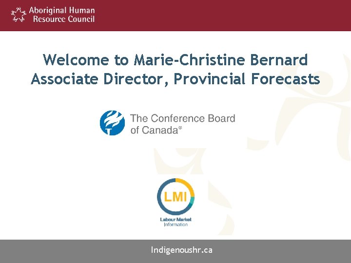 Welcome to Marie-Christine Bernard Associate Director, Provincial Forecasts Indigenoushr. ca 9 