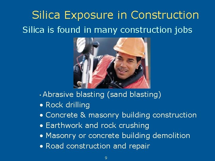 Silica Exposure in Construction Silica is found in many construction jobs • Abrasive •