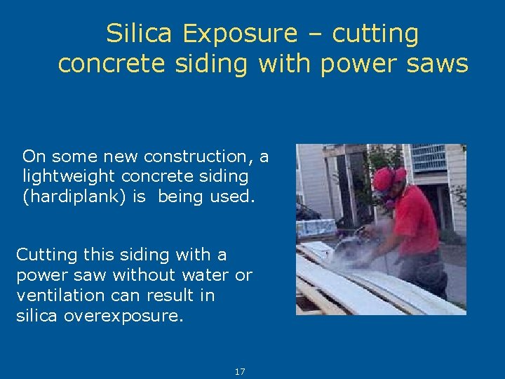Silica Exposure – cutting concrete siding with power saws On some new construction, a
