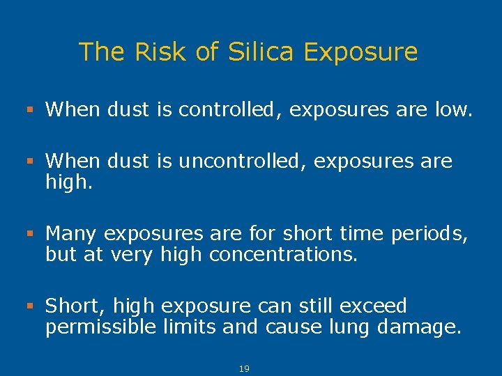 The Risk of Silica Exposure § When dust is controlled, exposures are low. §