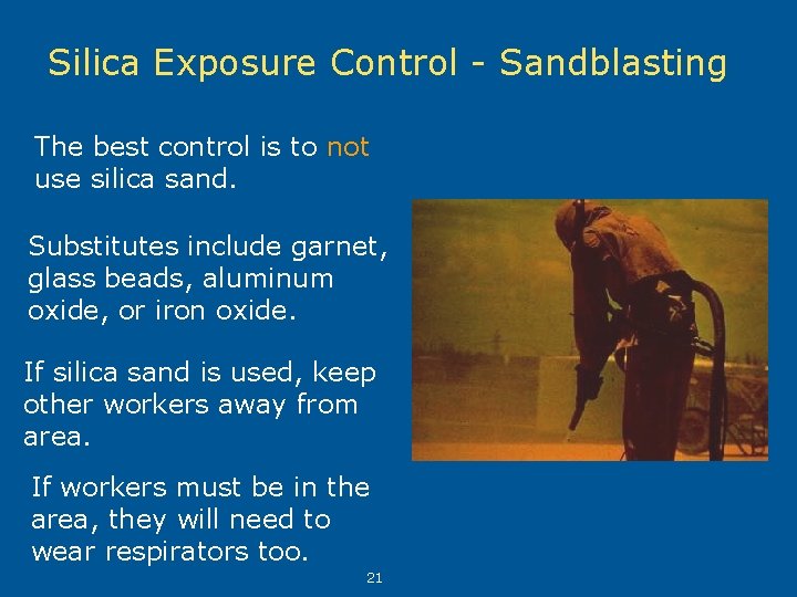 Silica Exposure Control - Sandblasting The best control is to not use silica sand.