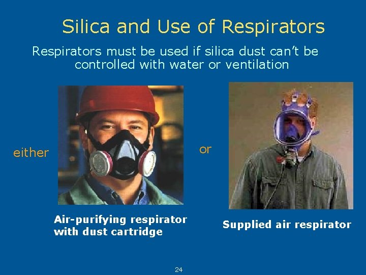 Silica and Use of Respirators must be used if silica dust can’t be controlled