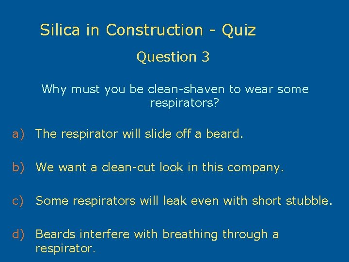 Silica in Construction - Quiz Question 3 Why must you be clean-shaven to wear