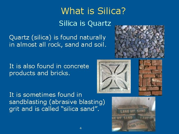 What is Silica? Silica is Quartz (silica) is found naturally in almost all rock,