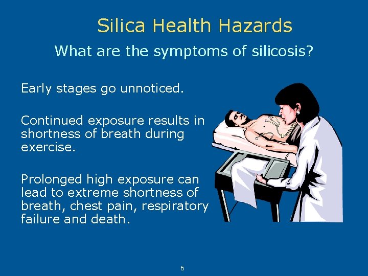 Silica Health Hazards What are the symptoms of silicosis? Early stages go unnoticed. Continued