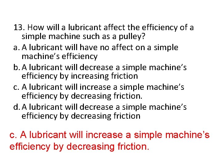 13. How will a lubricant affect the efficiency of a simple machine such as