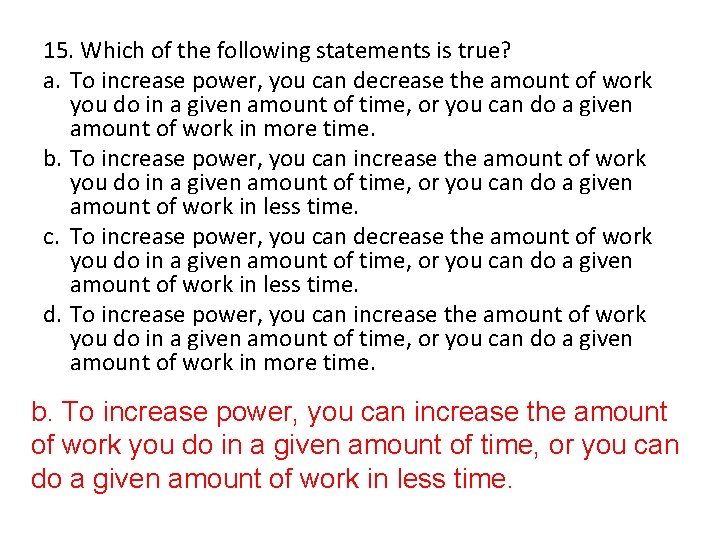15. Which of the following statements is true? a. To increase power, you can