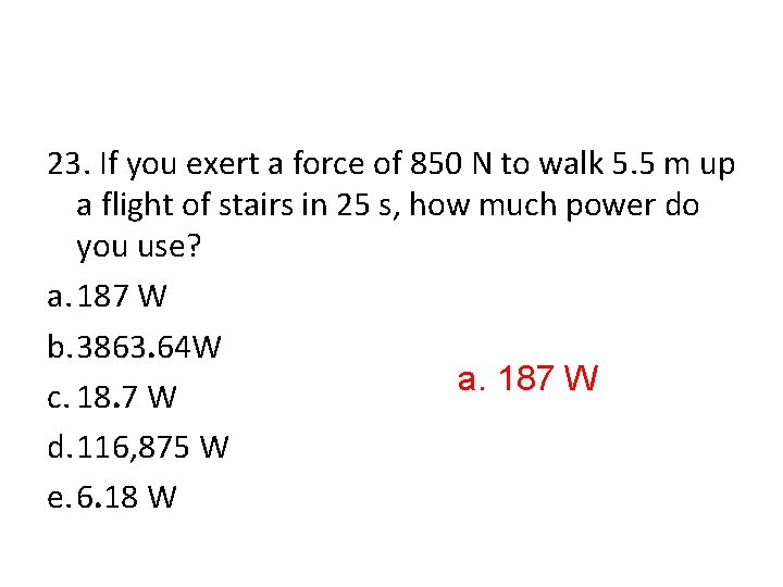 23. If you exert a force of 850 N to walk 5. 5 m
