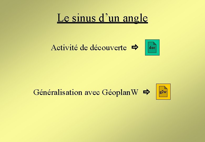 Le sinus d’un angle Activité de découverte doc Généralisation avec Géoplan. W g 2 Le sinus d’un angle Activité de découverte doc Généralisation avec Géoplan. W g 2