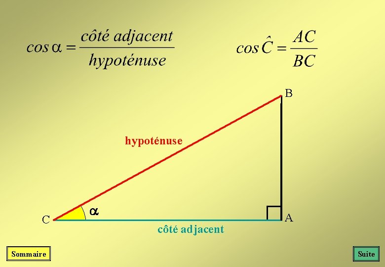 B hypoténuse C Sommaire côté adjacent A Suite B hypoténuse C Sommaire côté adjacent A Suite