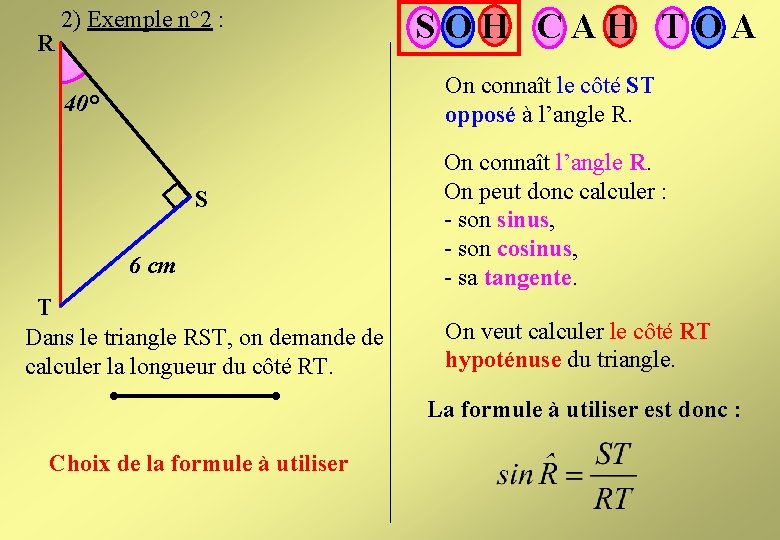 R 2) Exemple n° 2 : SOH CAH TOA On connaît le côté ST R 2) Exemple n° 2 : SOH CAH TOA On connaît le côté ST