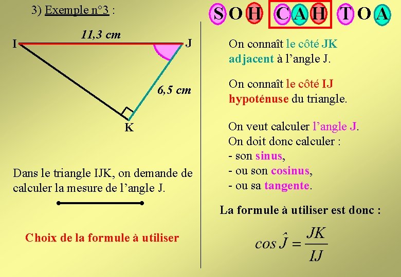 3) Exemple n° 3 : I SOH CAH TOA 11, 3 cm J 6, 3) Exemple n° 3 : I SOH CAH TOA 11, 3 cm J 6,