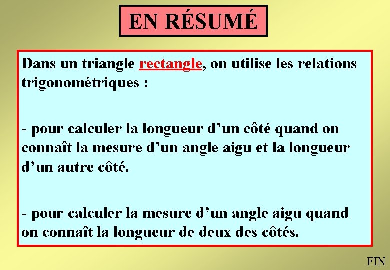 EN RÉSUMÉ Dans un triangle rectangle, on utilise les relations trigonométriques : - pour EN RÉSUMÉ Dans un triangle rectangle, on utilise les relations trigonométriques : - pour