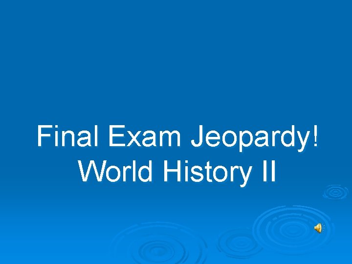 Final Exam Jeopardy! World History II 