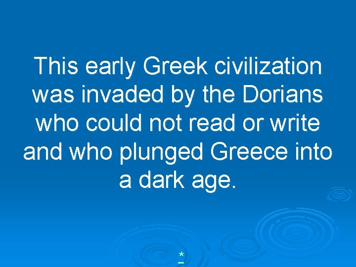 This early Greek civilization was invaded by the Dorians who could not read or