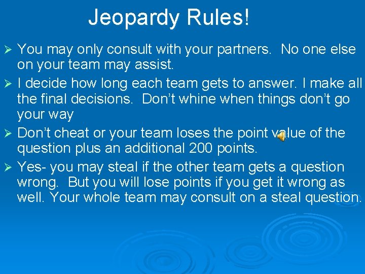 Jeopardy Rules! You may only consult with your partners. No one else on your