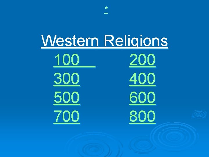 * Western Religions 100 200 300 400 500 600 700 800 