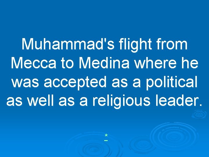 Muhammad's flight from Mecca to Medina where he was accepted as a political as