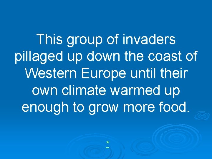 This group of invaders pillaged up down the coast of Western Europe until their