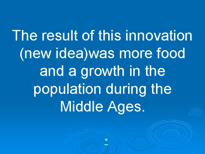 The result of this innovation (new idea)was more food and a growth in the