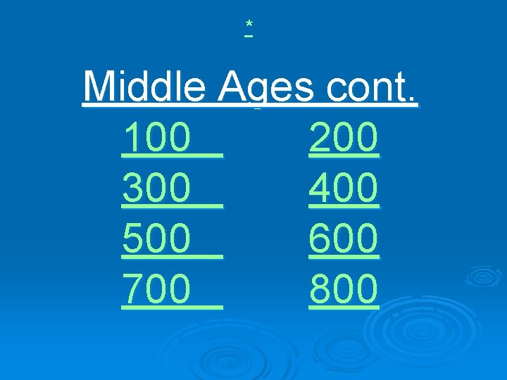 * Middle Ages cont. 100 200 300 400 500 600 700 800 