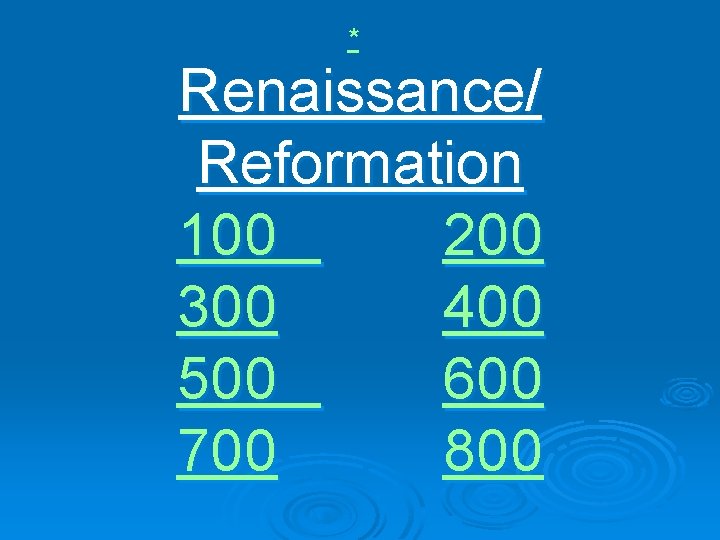 * Renaissance/ Reformation 100 200 300 400 500 600 700 800 