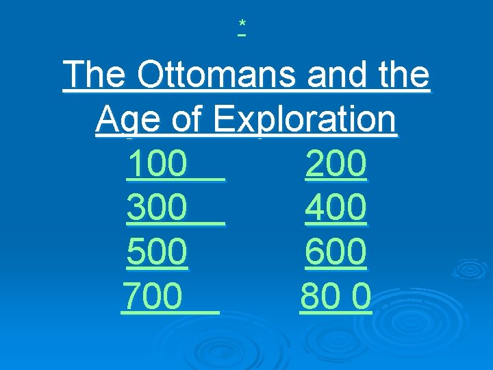 * The Ottomans and the Age of Exploration 100 200 300 400 500 600
