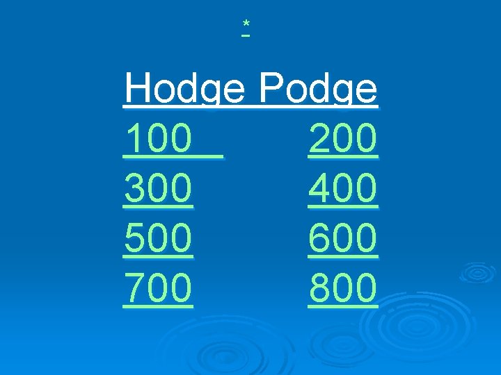* Hodge Podge 100 200 300 400 500 600 700 800 