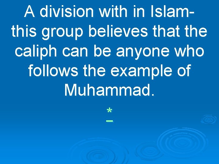 A division with in Islamthis group believes that the caliph can be anyone who
