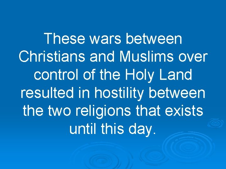 These wars between Christians and Muslims over control of the Holy Land resulted in