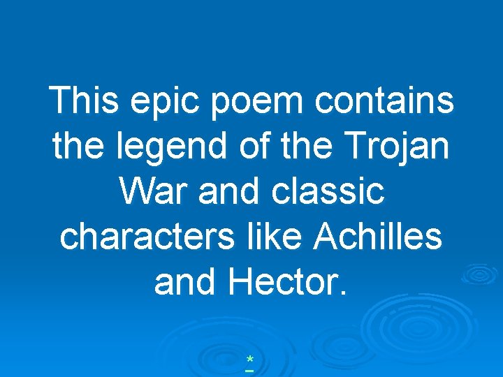 This epic poem contains the legend of the Trojan War and classic characters like