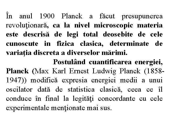 În anul 1900 Planck a făcut presupunerea revoluţionară, ca la nivel microscopic materia este