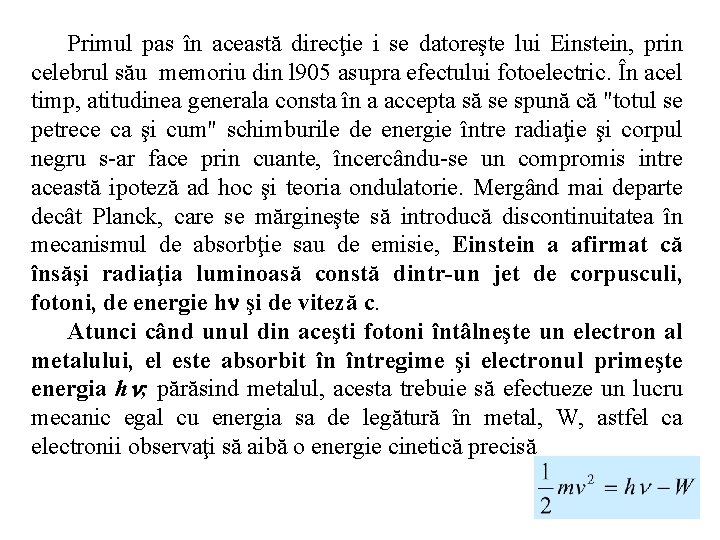 Primul pas în această direcţie i se datoreşte lui Einstein, prin celebrul său memoriu