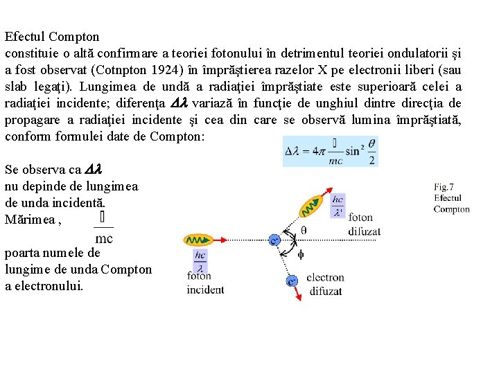 Efectul Compton constituie o altă confirmare a teoriei fotonului în detrimentul teoriei ondulatorii şi