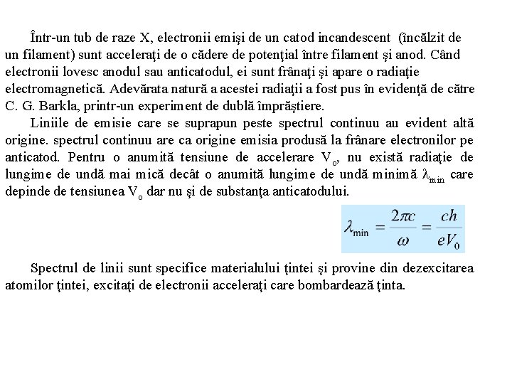 Într-un tub de raze X, electronii emişi de un catod incandescent (încălzit de un