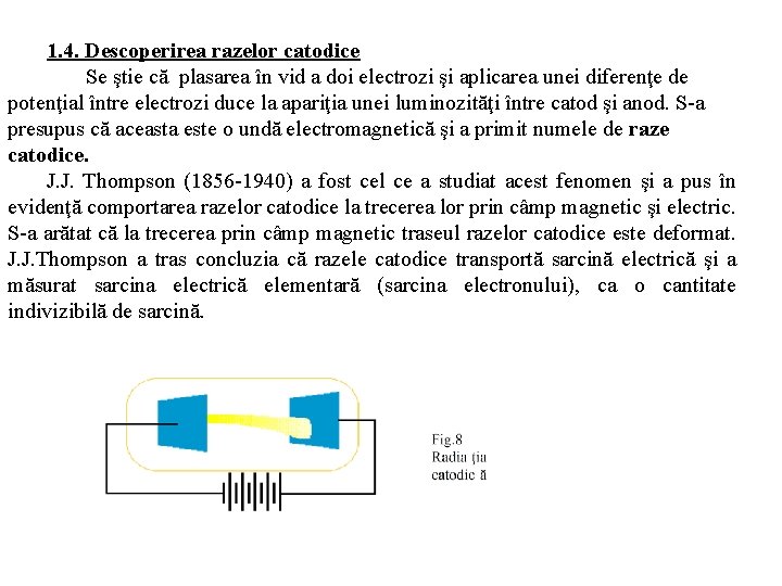 1. 4. Descoperirea razelor catodice Se ştie că plasarea în vid a doi electrozi