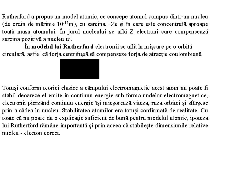 Rutherford a propus un model atomic, ce concepe atomul compus dintr-un nucleu (de ordin