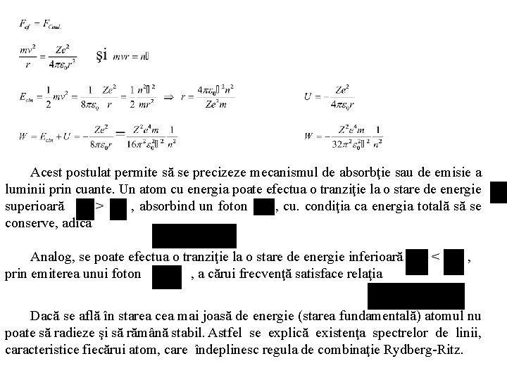 Acest postulat permite să se precizeze mecanismul de absorbţie sau de emisie a luminii