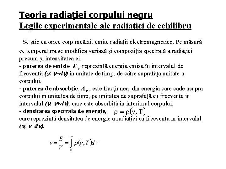 Teoria radiaţiei corpului negru Legile experimentale radiaţiei de echilibru Se ştie ca orice corp