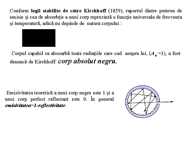 Conform legii stabilite de către Kirchhoff (1859), raportul dintre puterea de emisie şi cea