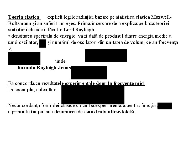 Teoria clasica explică legile radiaţiei bazate pe statistica clasica Maxwell. Boltzmann şi au suferit