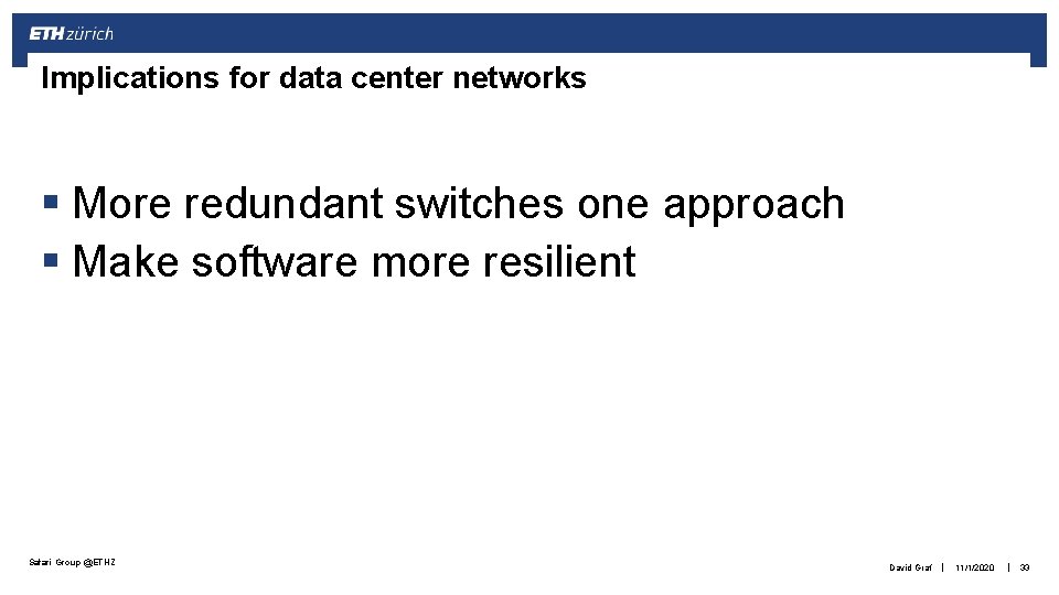 Implications for data center networks § More redundant switches one approach § Make software