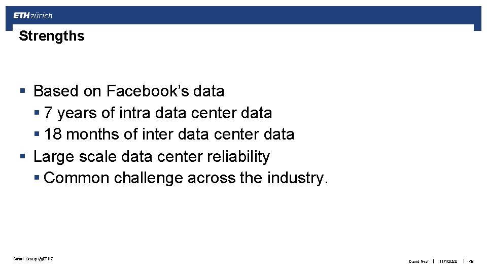 Strengths § Based on Facebook’s data § 7 years of intra data center data