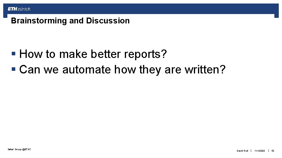 Brainstorming and Discussion § How to make better reports? § Can we automate how