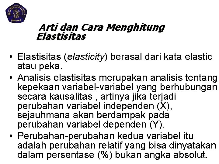 Arti dan Cara Menghitung Elastisitas • Elastisitas (elasticity) berasal dari kata elastic atau peka.