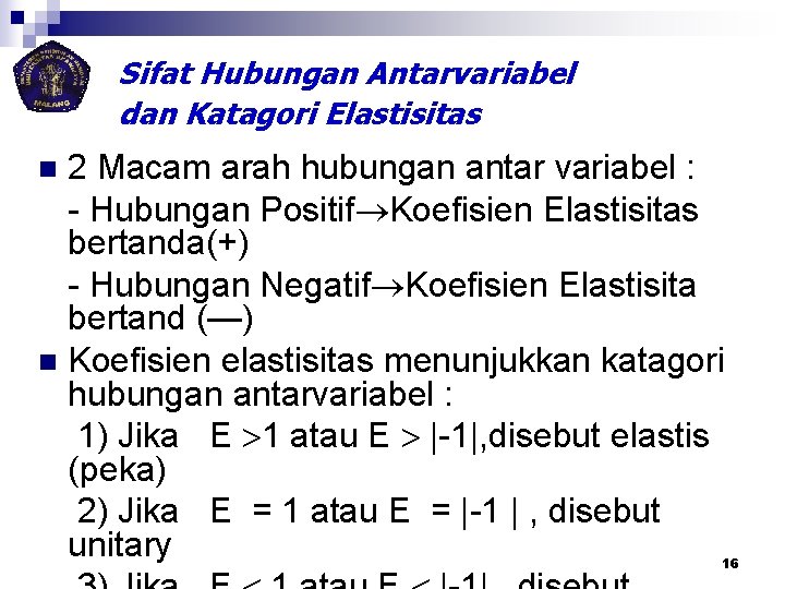 Sifat Hubungan Antarvariabel dan Katagori Elastisitas 2 Macam arah hubungan antar variabel : -