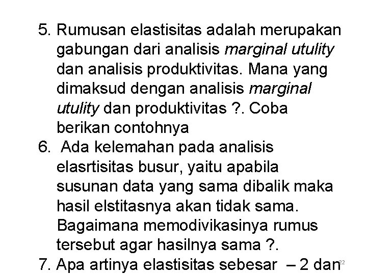 5. Rumusan elastisitas adalah merupakan gabungan dari analisis marginal utulity dan analisis produktivitas. Mana