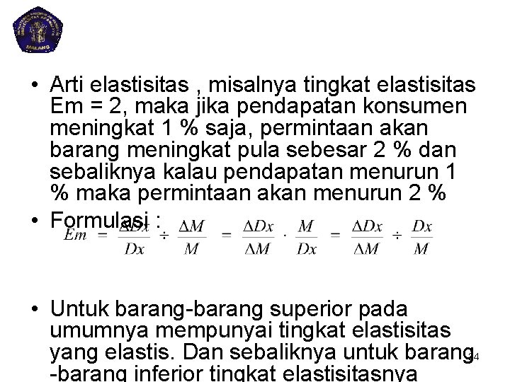  • Arti elastisitas , misalnya tingkat elastisitas Em = 2, maka jika pendapatan